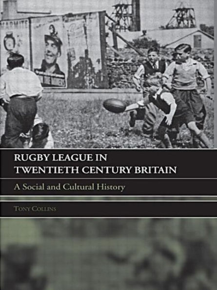 Rugby League in Twentieth Century Britain: A Social and Cultural History