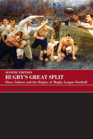 Title: Rugby's Great Split: Class, Culture and the Origins of Rugby League Football / Edition 2, Author: Tony Collins