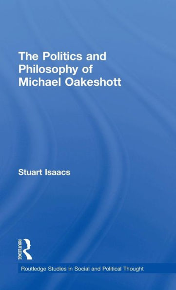 The Politics and Philosophy of Michael Oakeshott / Edition 1