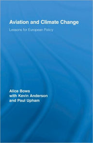 Title: Aviation and Climate Change: Lessons for European Policy / Edition 1, Author: Alice Bows