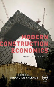 Title: Modern Construction Economics: Theory and Application / Edition 1, Author: Gerard de Valence