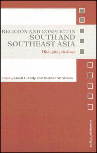 Title: Religion and Conflict in South and Southeast Asia: Disrupting Violence / Edition 1, Author: Linell E. Cady