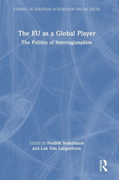 The EU as a Global Player: The Politics of Interregionalism / Edition 1