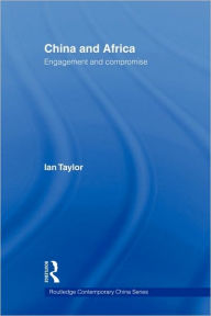 Title: China and Africa: Engagement and Compromise / Edition 1, Author: Ian Taylor