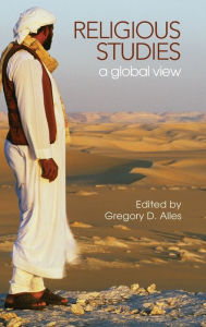 Title: Religious Studies: A Global View / Edition 1, Author: Gregory D. Alles