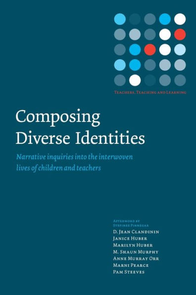 Composing Diverse Identities: Narrative Inquiries into the Interwoven Lives of Children and Teachers / Edition 1