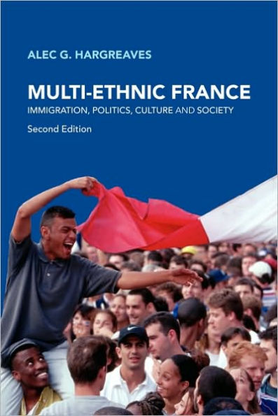 Multi-Ethnic France: Immigration, Politics, Culture and Society / Edition 2