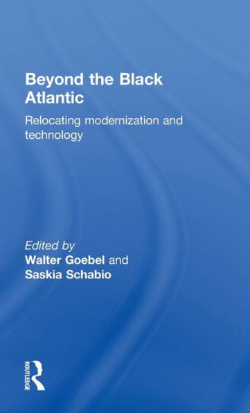 Beyond the Black Atlantic: Relocating Modernization and Technology / Edition 1