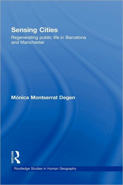 Sensing Cities: Regenerating Public Life in Barcelona and Manchester / Edition 1