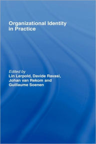 Title: Organizational Identity in Practice / Edition 1, Author: Lin Lerpold