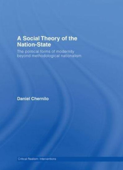 A Social Theory of the Nation-State: The Political Forms of Modernity Beyond Methodological Nationalism