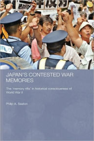 Title: Japan's Contested War Memories: The 'Memory Rifts' in Historical Consciousness of World War II / Edition 1, Author: Philip A. Seaton