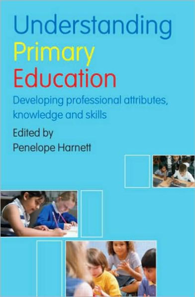 Understanding Primary Education: Developing Professional Attributes, Knowledge and Skills