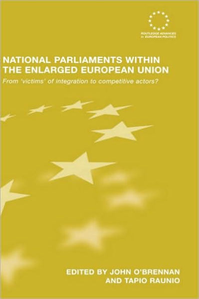 National Parliaments within the Enlarged European Union: From 'Victims' of Integration to Competitive Actors? / Edition 1