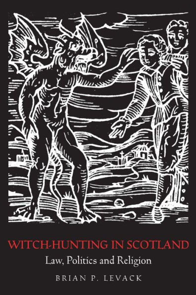 Witch-Hunting in Scotland: Law, Politics and Religion / Edition 1