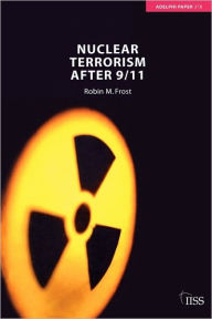 Title: Nuclear Terrorism after 9/11, Author: Robin M. Frost