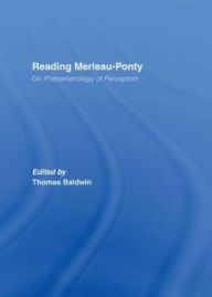Title: Reading Merleau-Ponty: On Phenomenology of Perception, Author: Thomas Baldwin