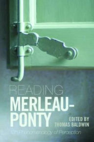 Title: Reading Merleau-Ponty: On Phenomenology of Perception / Edition 1, Author: Thomas Baldwin