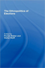 Title: The Ethnopolitics of Elections / Edition 1, Author: Florian Bieber