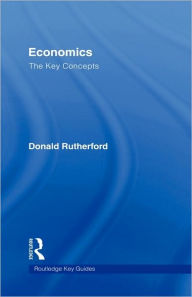 Title: Economics: The Key Concepts / Edition 1, Author: Donald Rutherford