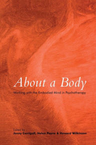 Title: About a Body: Working with the Embodied Mind in Psychotherapy, Author: Jenny Corrigall