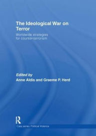 Title: The Ideological War on Terror: Worldwide Strategies For Counter-Terrorism, Author: Anne Aldis