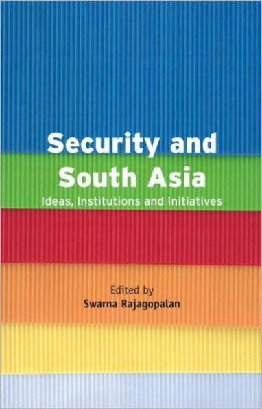 Security and South Asia: Ideas, Institutions and Initiatives / Edition 1