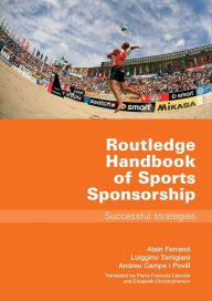 Title: Routledge Handbook of Sports Sponsorship: Successful Strategies / Edition 1, Author: Alain Ferrand