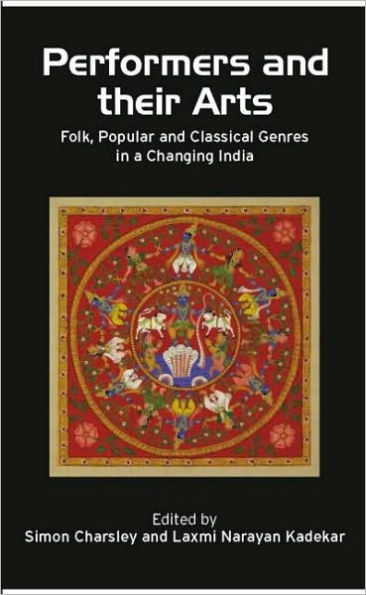 Performers and Their Arts: Folk, Popular and Classical Genres in a Changing India / Edition 1