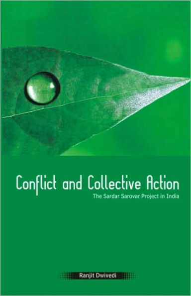 Conflict and Collective Action: The Sardar Sarovar Project in India / Edition 1