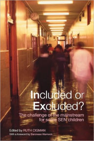 Title: Included or Excluded?: The Challenge of the Mainstream for Some SEN Children, Author: Ruth Cigman