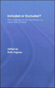 Title: Included or Excluded?: The Challenge of the Mainstream for Some SEN Children / Edition 1, Author: Ruth Cigman