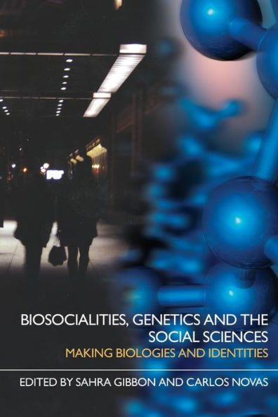 Biosocialities, Genetics and the Social Sciences: Making Biologies and Identities / Edition 1