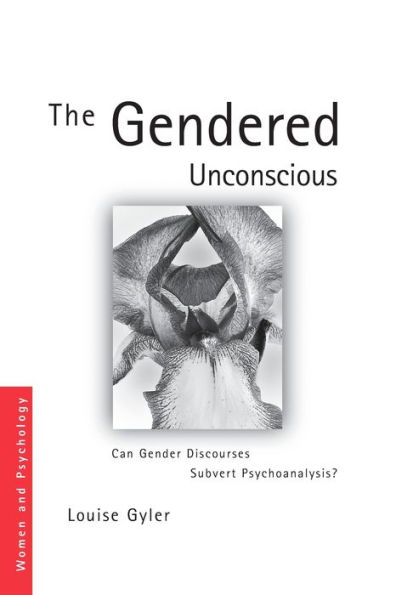 The Gendered Unconscious: Can Gender Discourses Subvert Psychoanalysis?