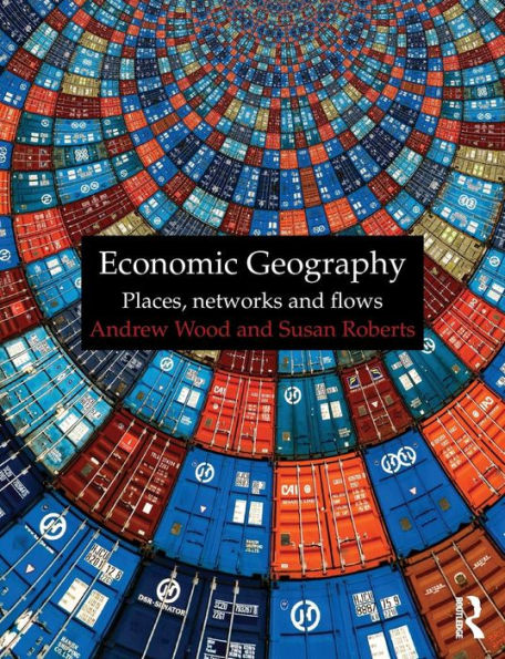 Economic Geography: Places, Networks and Flows