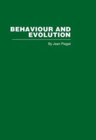 Title: Behaviour and Evolution / Edition 1, Author: Jean Piaget