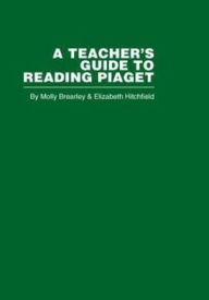 Title: A Teacher's Guide to Reading Piaget / Edition 1, Author: M. Brearley