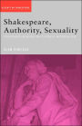 Shakespeare, Authority, Sexuality: Unfinished Business in Cultural Materialism