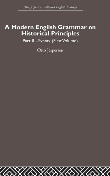 A Modern English Grammar on Historical Principles: Volume 2, Syntax (first volume) / Edition 1