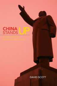 Title: China Stands Up: The PRC and the International System / Edition 1, Author: David Scott