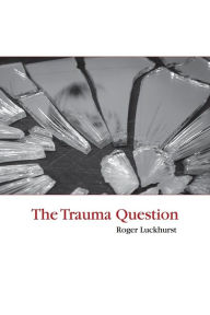 Title: The Trauma Question / Edition 1, Author: Roger Luckhurst