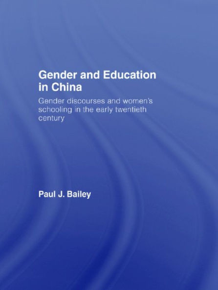 Gender and Education in China: Gender Discourses and Women's Schooling in the Early Twentieth Century / Edition 1