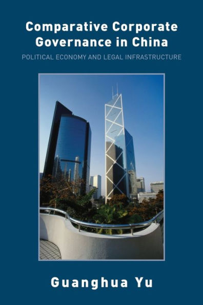 Comparative Corporate Governance in China: Political Economy and Legal Infrastructure / Edition 1