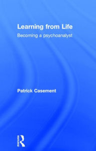 Title: Learning from Life: Becoming a Psychoanalyst / Edition 1, Author: Patrick Casement