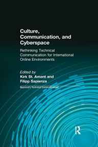 Title: Culture, Communication and Cyberspace: Rethinking Technical Communication for International Online Environments / Edition 1, Author: Kirk St. Amant