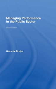 Title: Managing Performance in the Public Sector / Edition 2, Author: Hans de Bruijn