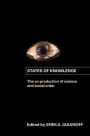 States of Knowledge: The Co-production of Science and the Social Order / Edition 1