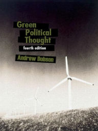 Title: Green Political Thought / Edition 4, Author: Andrew Dobson