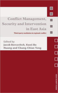 Title: Conflict Management, Security and Intervention in East Asia: Third-party Mediation in Regional Conflict / Edition 1, Author: Jacob Bercovitch