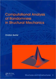 Title: Computational Analysis of Randomness in Structural Mechanics: Structures and Infrastructures Book Series, Vol. 3 / Edition 1, Author: Christian Bucher
